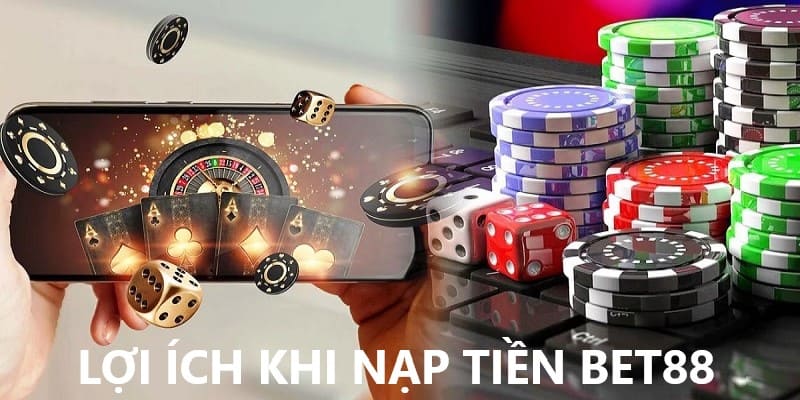 Hội viên nhận nhiều lợi ích khi thực hiện nạp tiền tại sàn giải trí Bet88