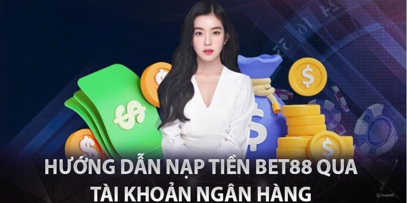 Nạp tiền Bet88 cực nhanh qua phương thức ngân hàng