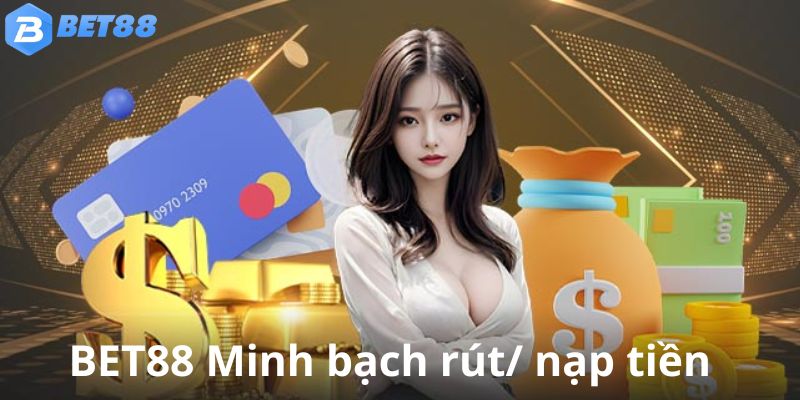 Sảnh cược cam kết minh bạch trong quá trình nạp tiền và rút tiền