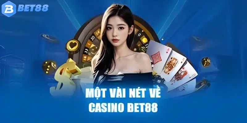 Tìm hiểu chung về sảnh casino BET88